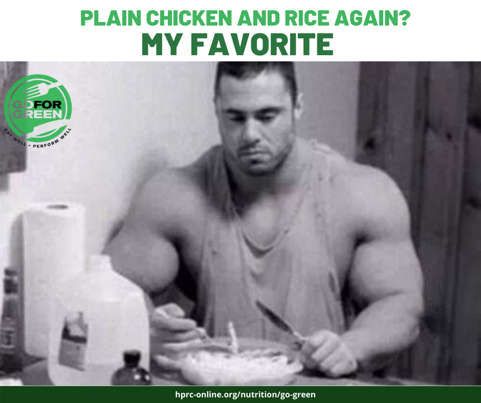 Plain chicken and rice again? My Favorite. Go for Green logo. hprc-online.org/nutirition/go-green
